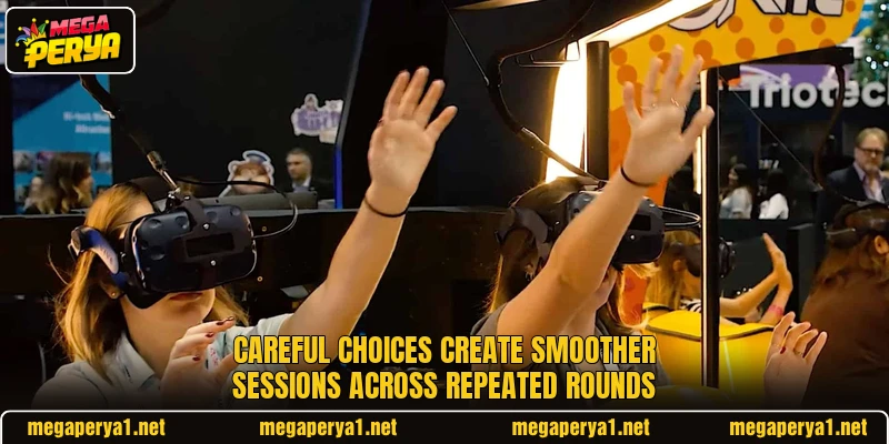 Careful choices create smoother sessions across repeated rounds