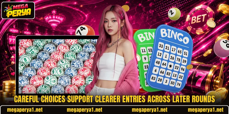 Careful choices support clearer entries across later rounds Careful choices support clearer entries across later rounds