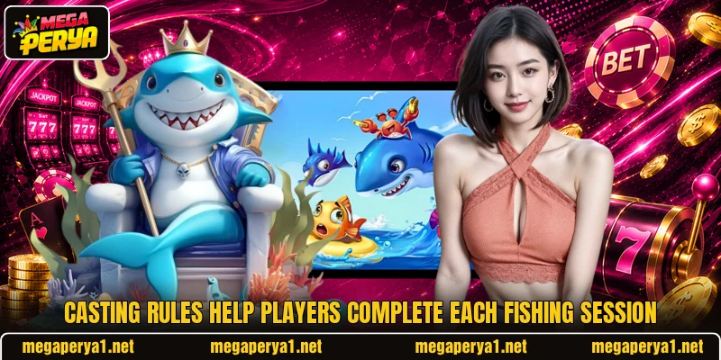 Casting rules help players complete each fishing session Casting rules help players complete each fishing session