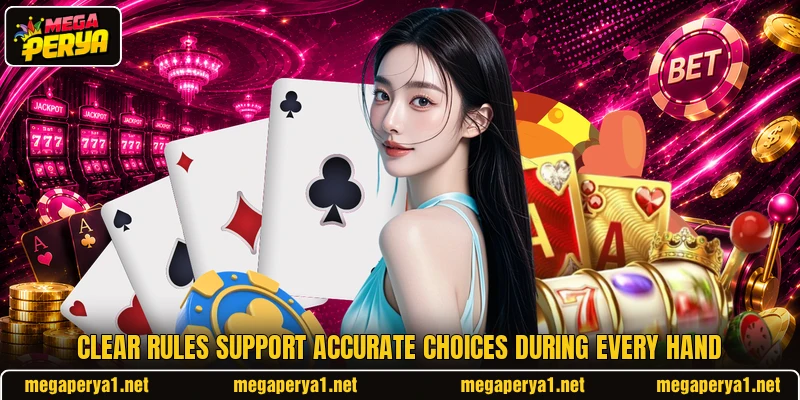 Clear rules support accurate choices during every hand Clear rules support accurate choices during every hand