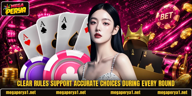Clear rules support accurate choices during every round Clear rules support accurate choices during every round