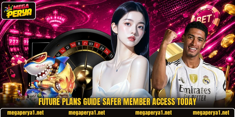 Future plans guide safer member access today