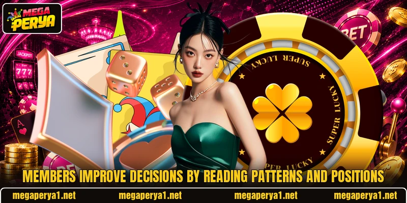 Members improve decisions by reading patterns and positions