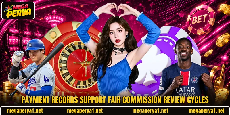 Payment records support fair commission review cycles