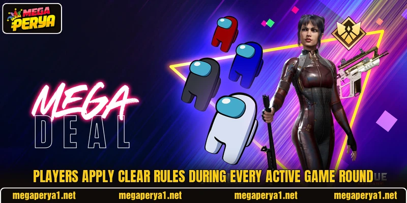 Players apply clear rules during every active game round Players apply clear rules during every active game round