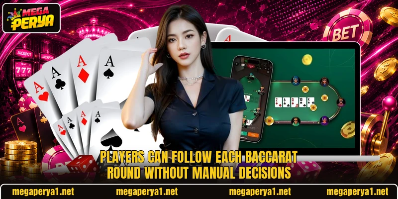 Players can follow each baccarat round without manual decisions Players can follow each baccarat round without manual decisions