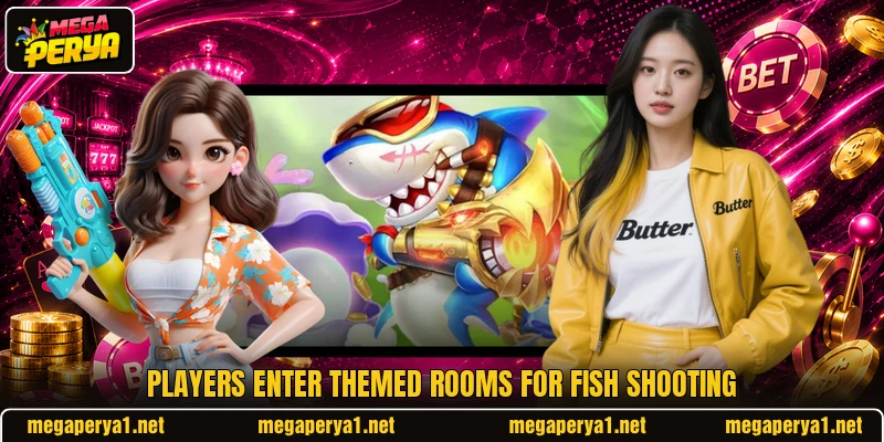 Players enter themed rooms for Fish shooting