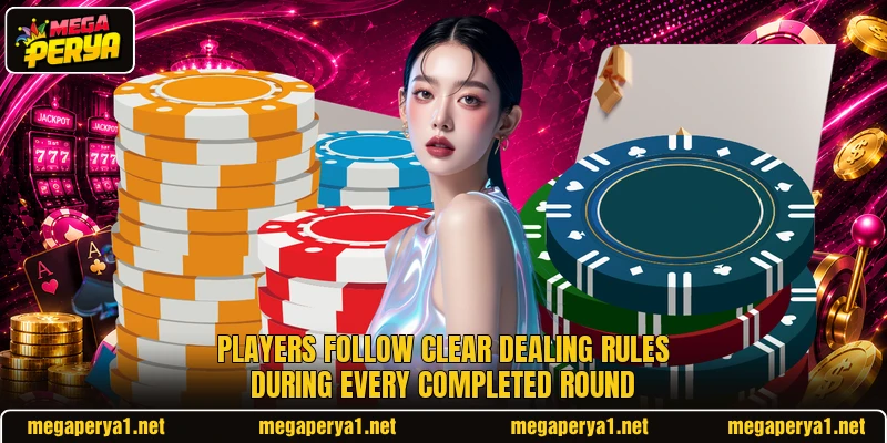 Players follow clear dealing rules during every completed round Players follow clear dealing rules during every completed round