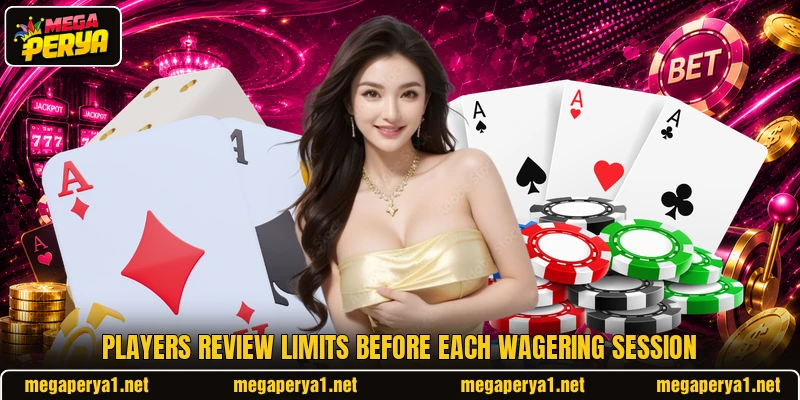 Players review limits before each wagering session