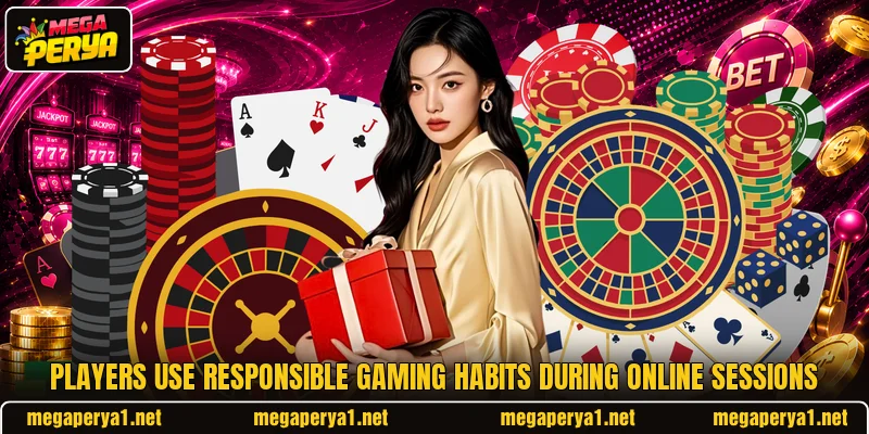 Players use responsible gaming habits during online sessions