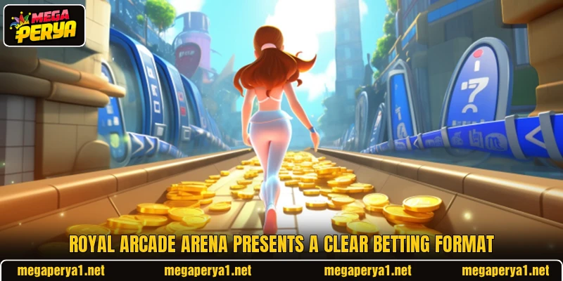 Royal Arcade Arena presents a clear betting format